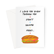 Load image into Gallery viewer, I Love You Even Though You Don&#39;t Share Food Greeting Card
