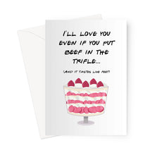 Load image into Gallery viewer, I&#39;ll Love You Even If You Put Beef In The Trifle Greeting Card
