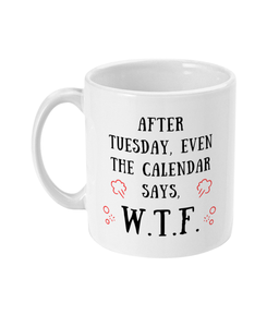 After Tuesday, Even the Calendar Says W.T.F. - Mug