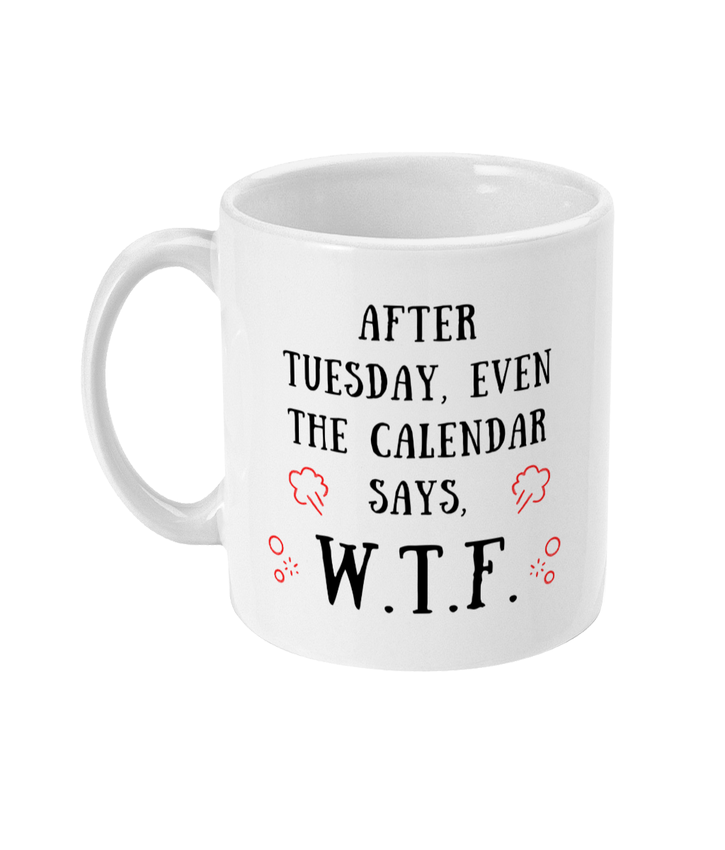 After Tuesday, Even the Calendar Says W.T.F. - Mug