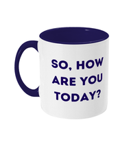 Load image into Gallery viewer, So, How Are You Today? - Mental Health Awareness Mug
