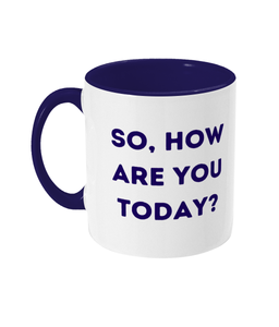 So, How Are You Today? - Mental Health Awareness Mug