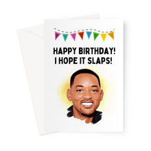 Load image into Gallery viewer, Happy Birthday! I Hope it Slaps! - Will Smith - Greeting Card
