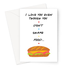 Load image into Gallery viewer, I Love You Even Though You Don&#39;t Share Food Greeting Card
