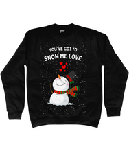 Load image into Gallery viewer, You&#39;ve Got To Snow Me Love - Jumper - Unisex
