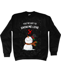 You've Got To Snow Me Love - Jumper - Unisex