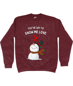 You've Got To Snow Me Love - Jumper - Unisex