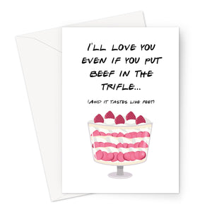 I'll Love You Even If You Put Beef In The Trifle Greeting Card