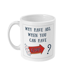 Why Have Abs, When You Can Have Kebabs? - Mug