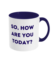 Load image into Gallery viewer, So, How Are You Today? - Mental Health Awareness Mug
