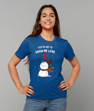 Load image into Gallery viewer, You&#39;ve Got to Snow Me Love - Unisex T-Shirt
