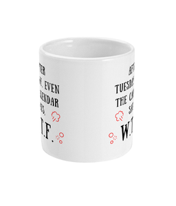 After Tuesday, Even the Calendar Says W.T.F. - Mug