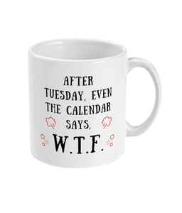 After Tuesday, Even the Calendar Says W.T.F. - Mug