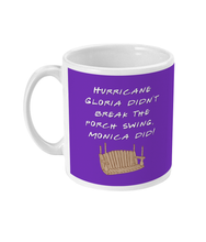 Load image into Gallery viewer, Hurricane Gloria Didn&#39;t Break the Porch Swing, Monica Did - Mug
