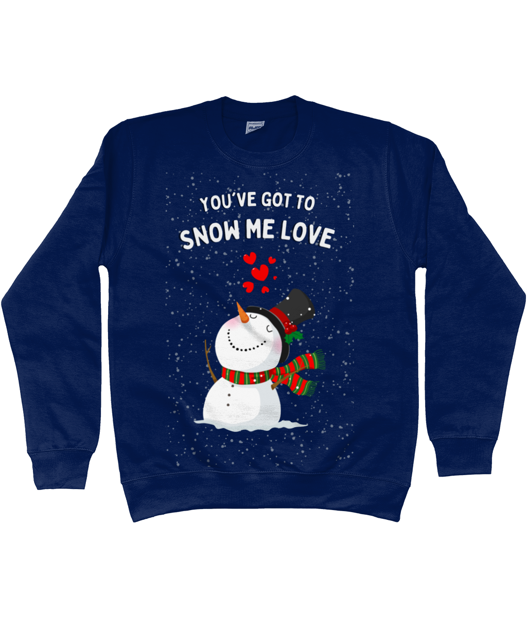 You've Got To Snow Me Love - Jumper - Unisex